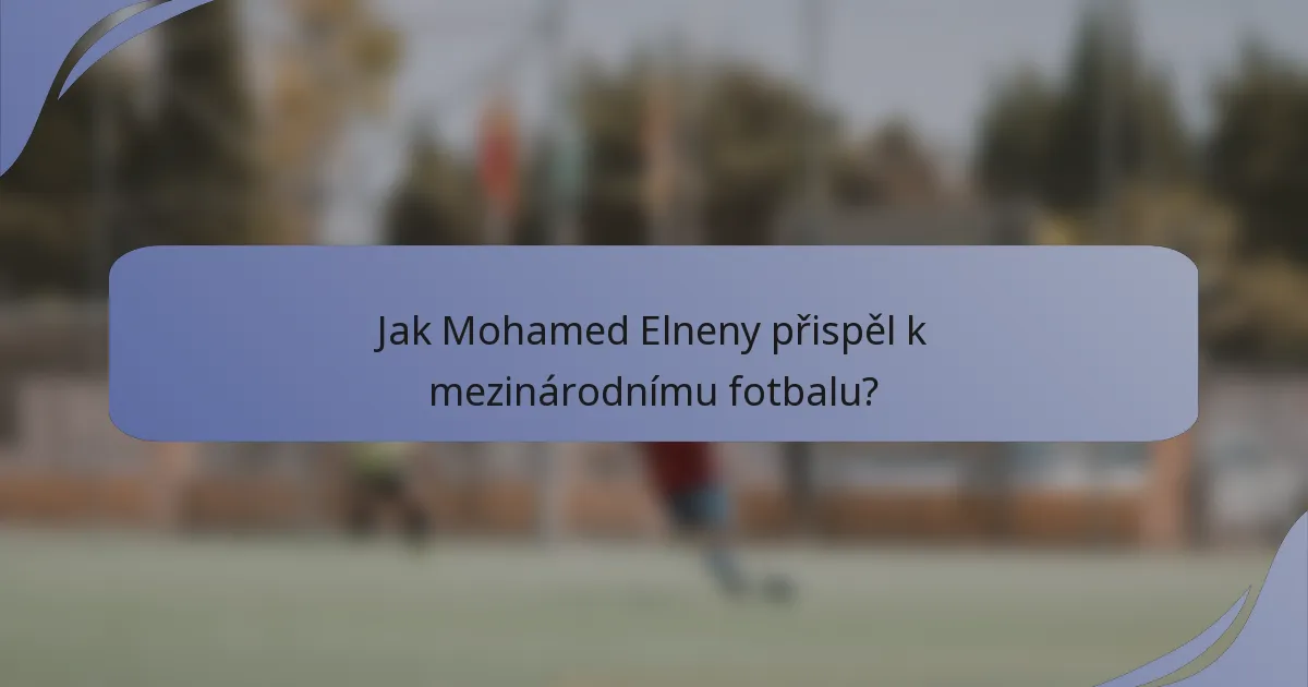 Jak Mohamed Elneny přispěl k mezinárodnímu fotbalu?