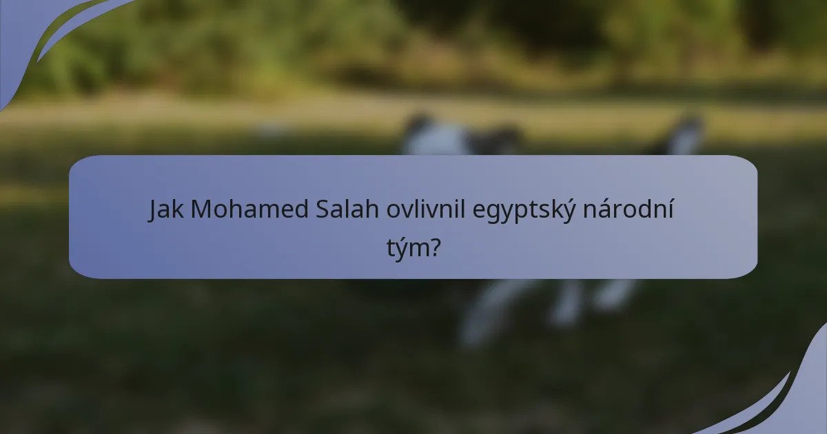 Jak Mohamed Salah ovlivnil egyptský národní tým?