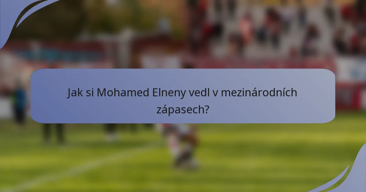 Jak si Mohamed Elneny vedl v mezinárodních zápasech?