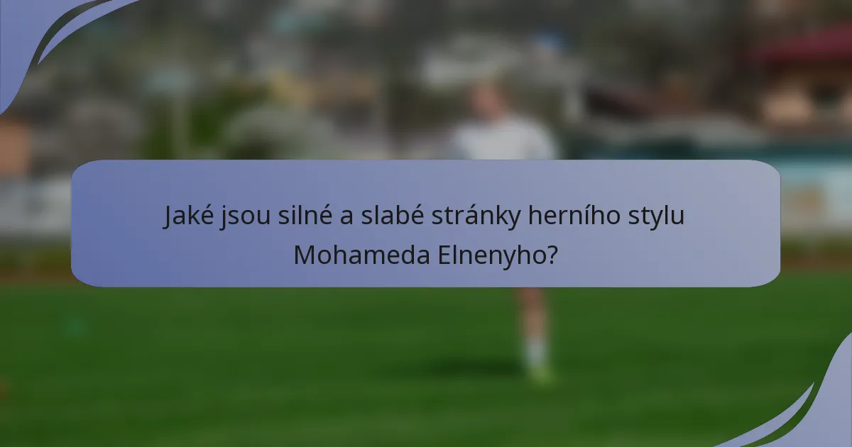 Jaké jsou silné a slabé stránky herního stylu Mohameda Elnenyho?