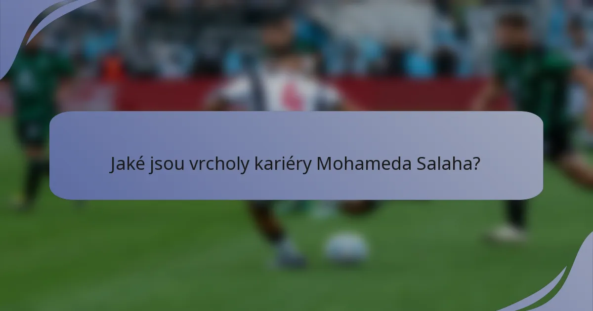 Jaké jsou vrcholy kariéry Mohameda Salaha?