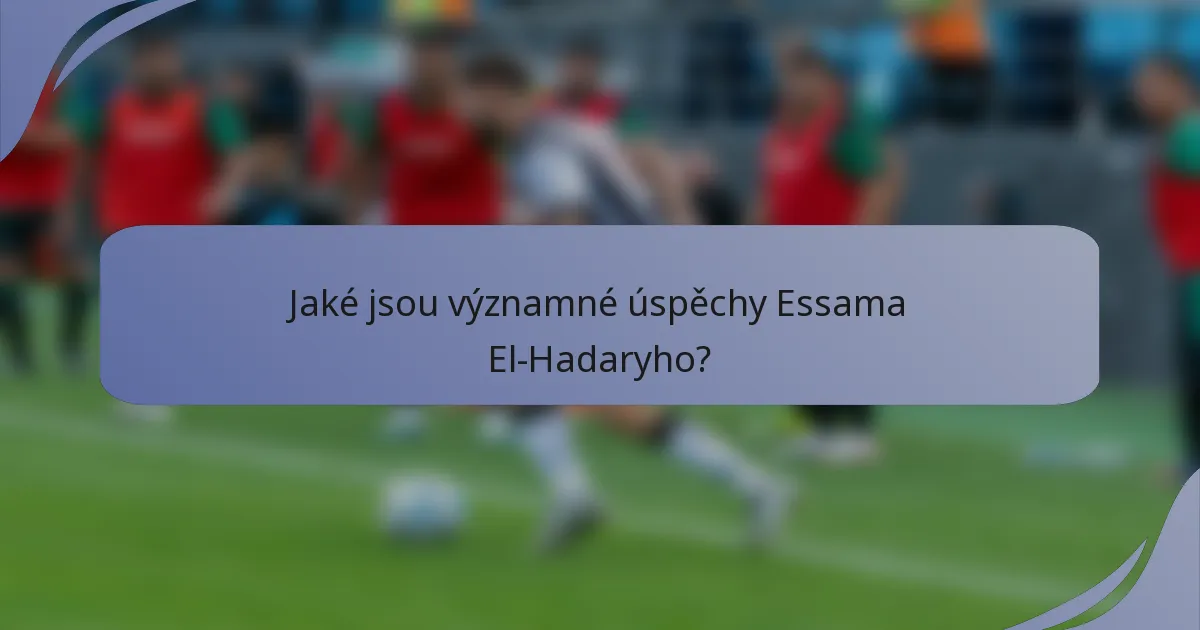 Jaké jsou významné úspěchy Essama El-Hadaryho?