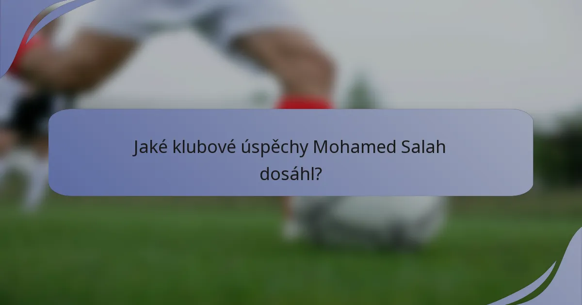 Jaké klubové úspěchy Mohamed Salah dosáhl?