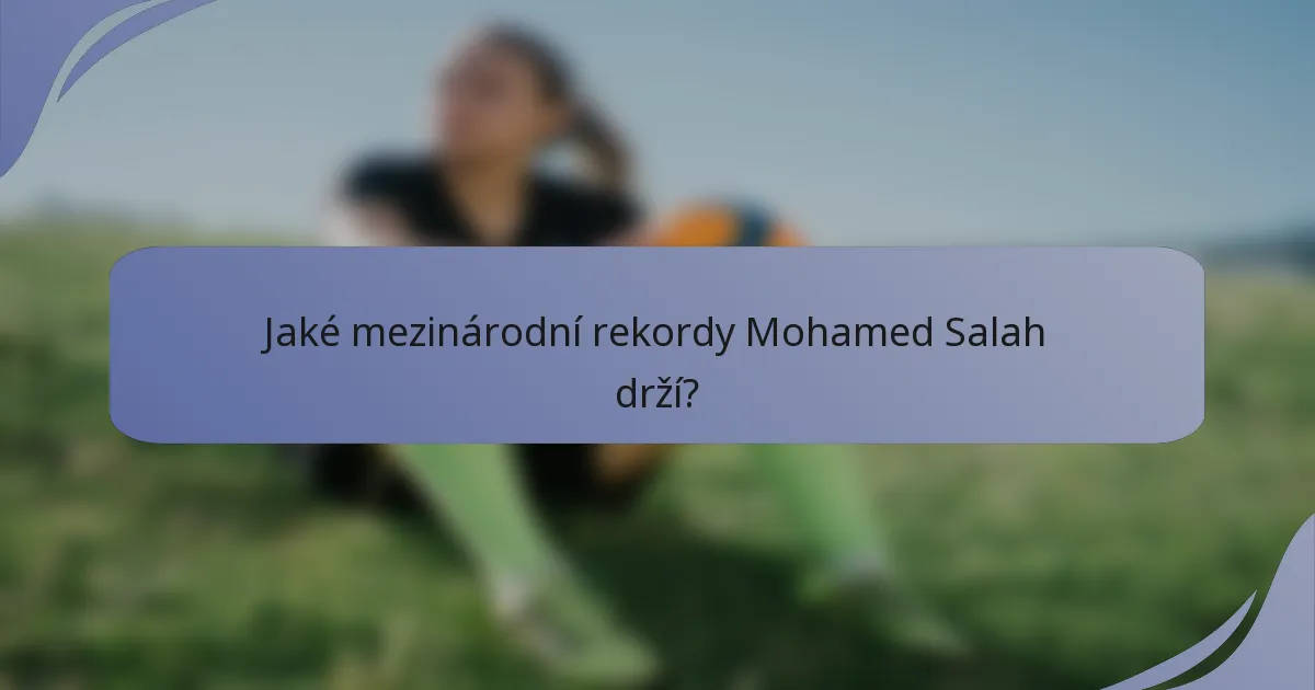 Jaké mezinárodní rekordy Mohamed Salah drží?