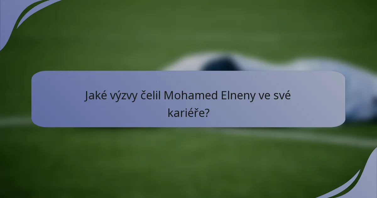 Jaké výzvy čelil Mohamed Elneny ve své kariéře?