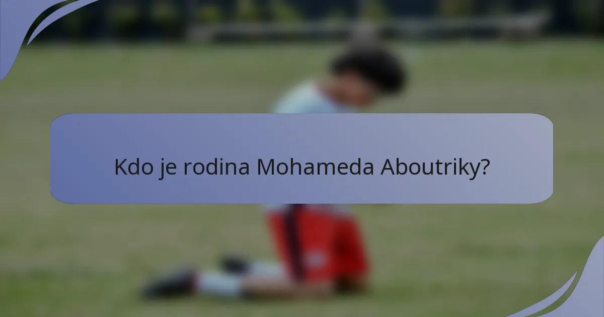 Kdo je rodina Mohameda Aboutriky?