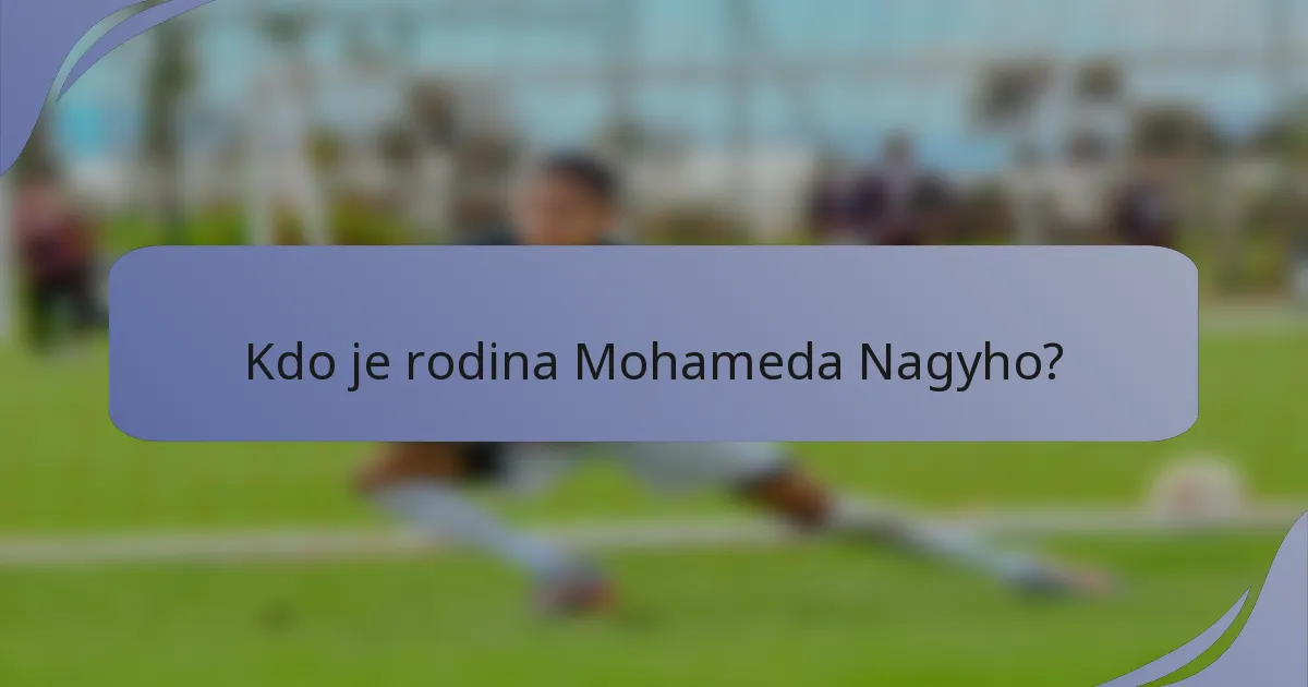 Kdo je rodina Mohameda Nagyho?