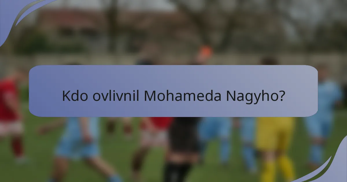 Kdo ovlivnil Mohameda Nagyho?