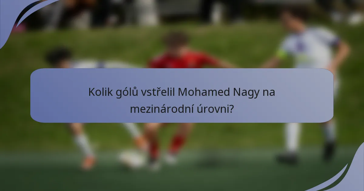 Kolik gólů vstřelil Mohamed Nagy na mezinárodní úrovni?