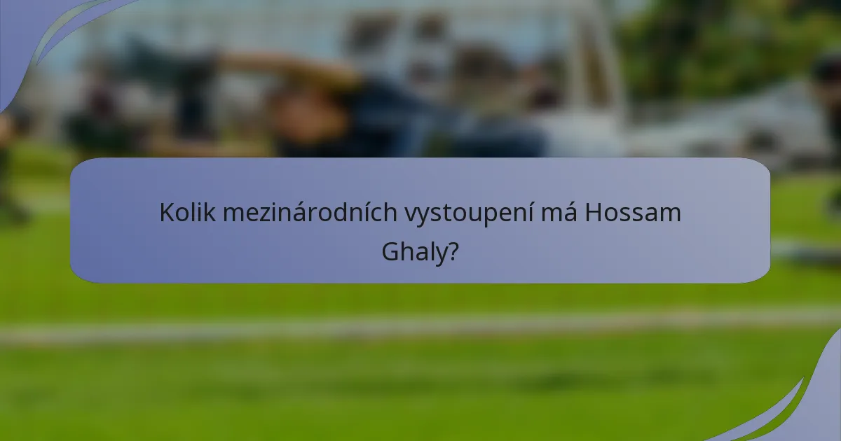 Kolik mezinárodních vystoupení má Hossam Ghaly?