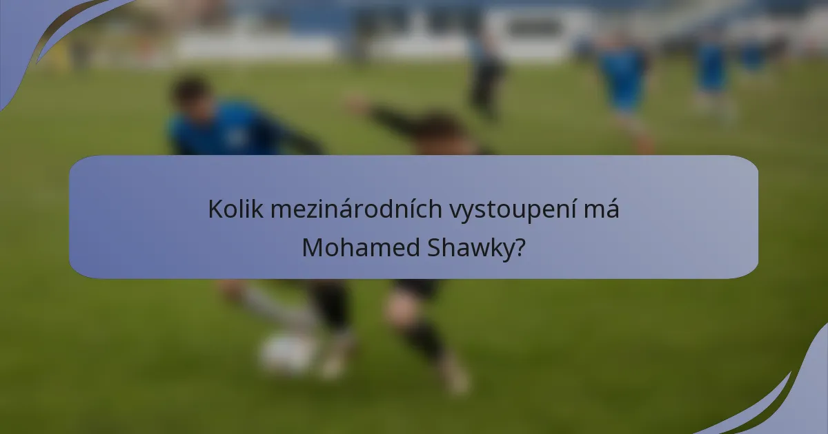 Kolik mezinárodních vystoupení má Mohamed Shawky?