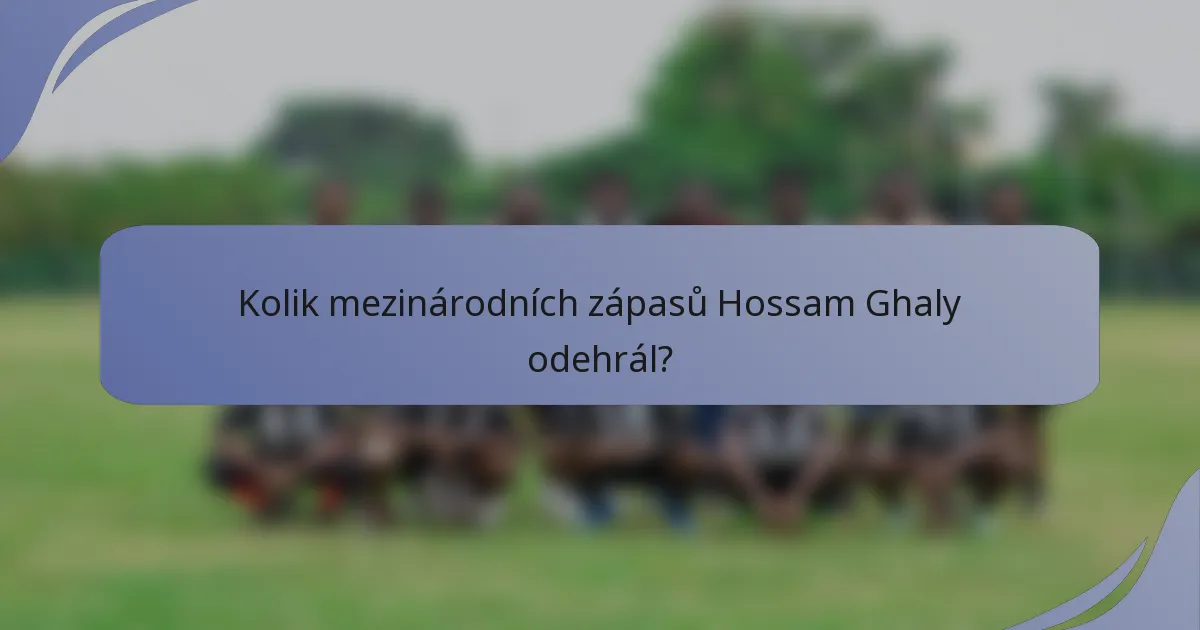 Kolik mezinárodních zápasů Hossam Ghaly odehrál?