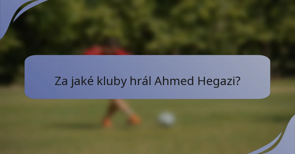 Za jaké kluby hrál Ahmed Hegazi?